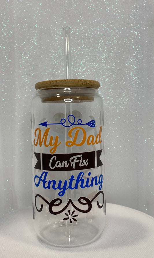 My Dad Can Fix Anything -  16 oz Glass Cup with Lid and Straw